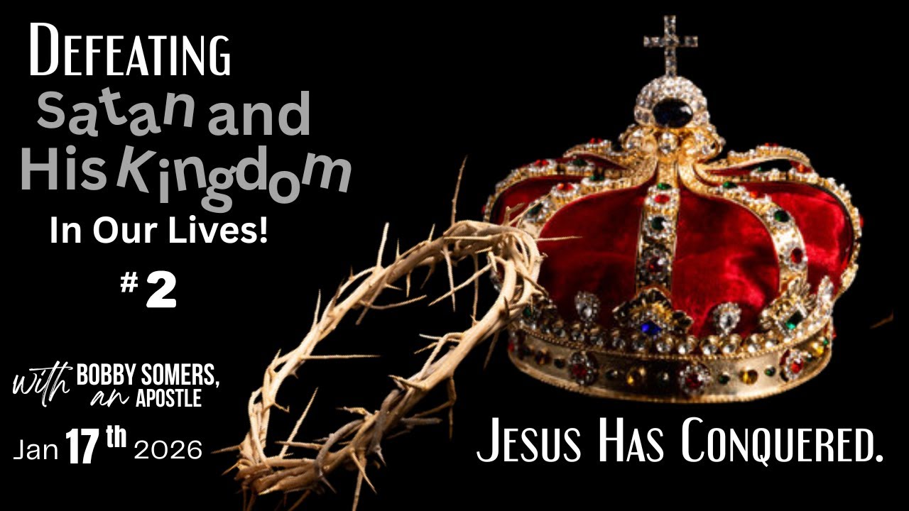 Apostle Bobby Somers| DEFEATING Satan & His Kingdom: JESUS HAS CONQUERED #2 - Jan 17, 2026