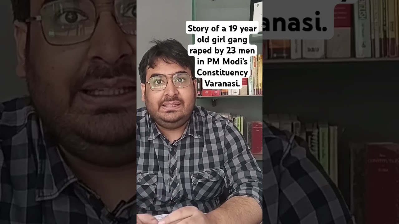 Story of a 19 year old girl gang raped by 23 men in PM Modi's Constituency Varanasi.