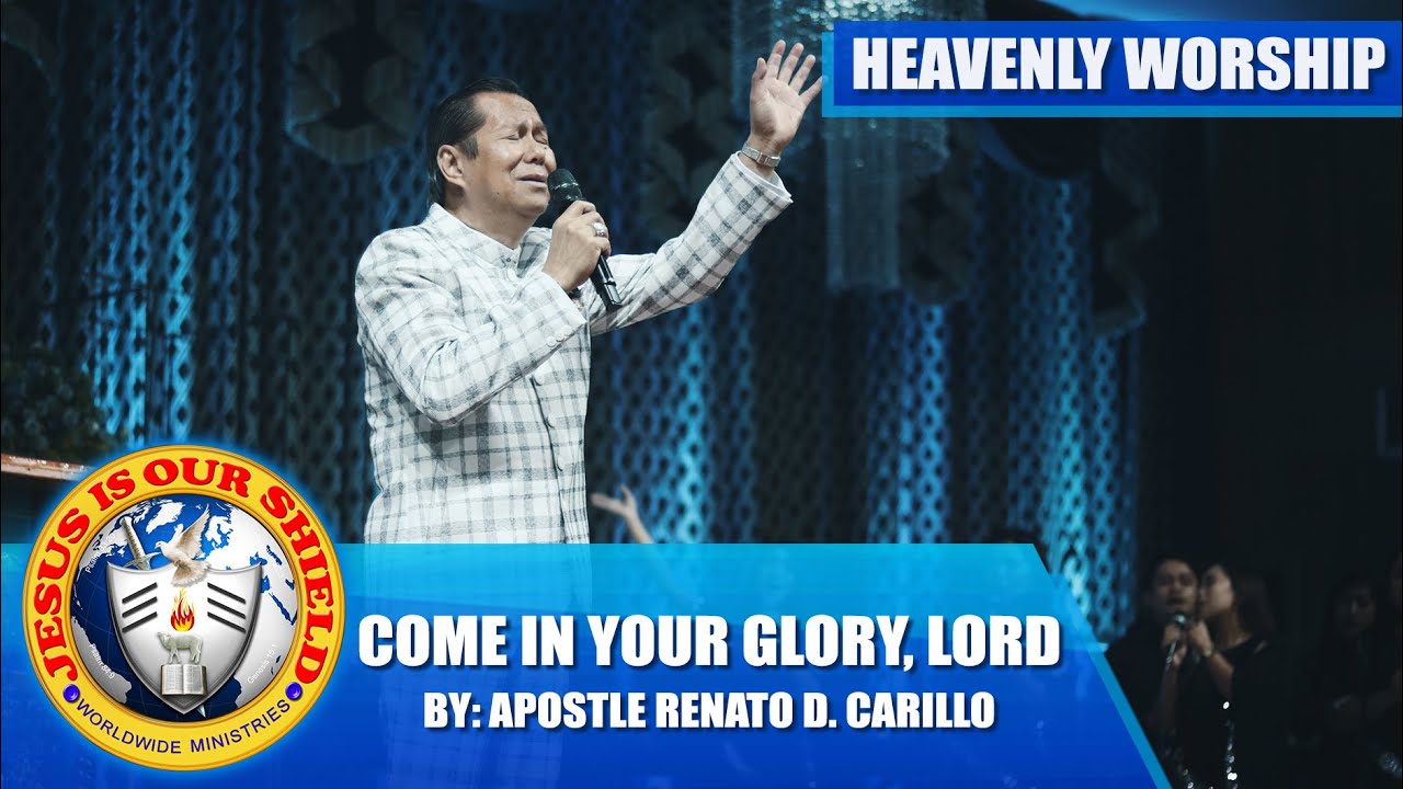 COME IN YOUR GLORY, LORD | Heavenly Worship by Apostle Renato D. Carillo