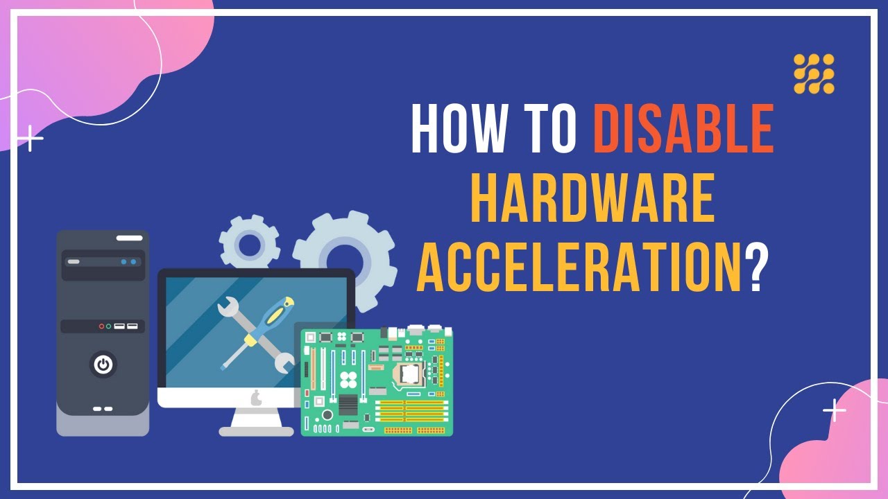 How to Disable Hardware Acceleration in Windows 10?