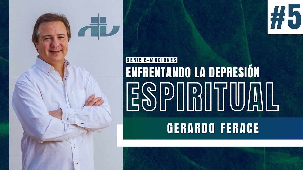 #SERIE 📍E-mociones📍 | Gerardo Ferace |  Sesión Cinco - ENFRENTANDO LA DEPRESIÓN ESPIRITUAL