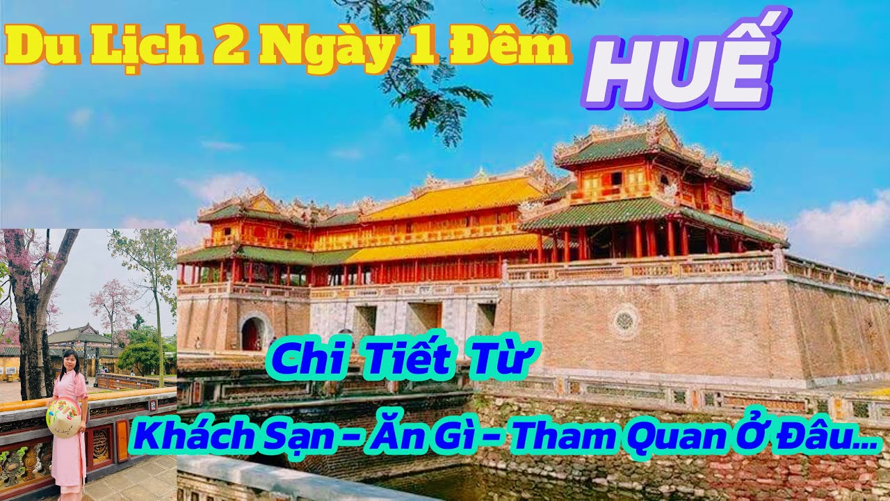 Du Lịch HUẾ 2 Ngày 1 Đêm Ở Đâu,Ăn Gì, Tham Quan Ở Đâu...