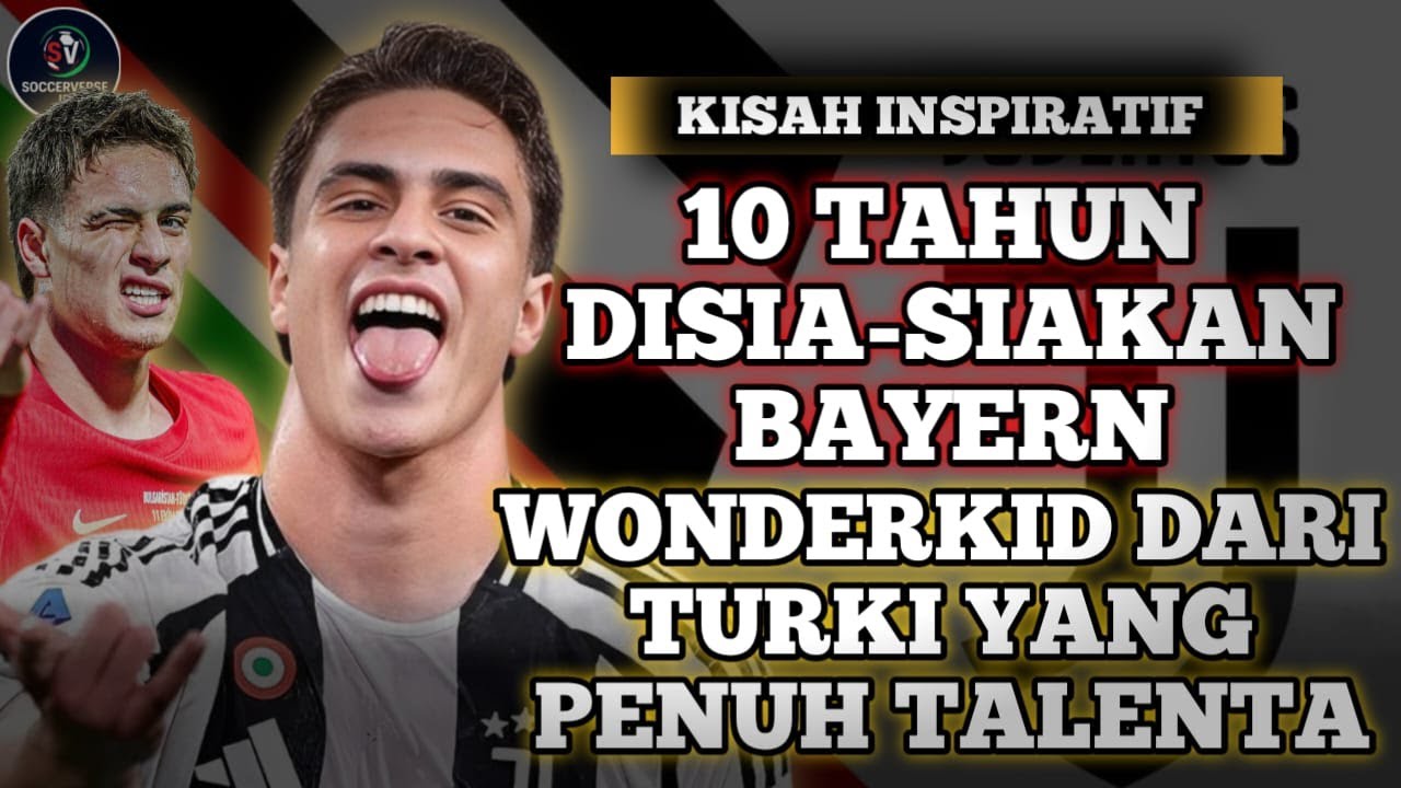 Kisah KENAN YILDIZ | Bagaimana Mungkin Bayern Melepas Talenta Muda Yang Kini Bermain Untuk Juventus?