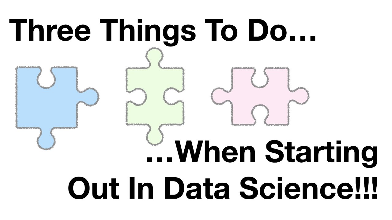 Three (3) things to do when starting out in Data Science