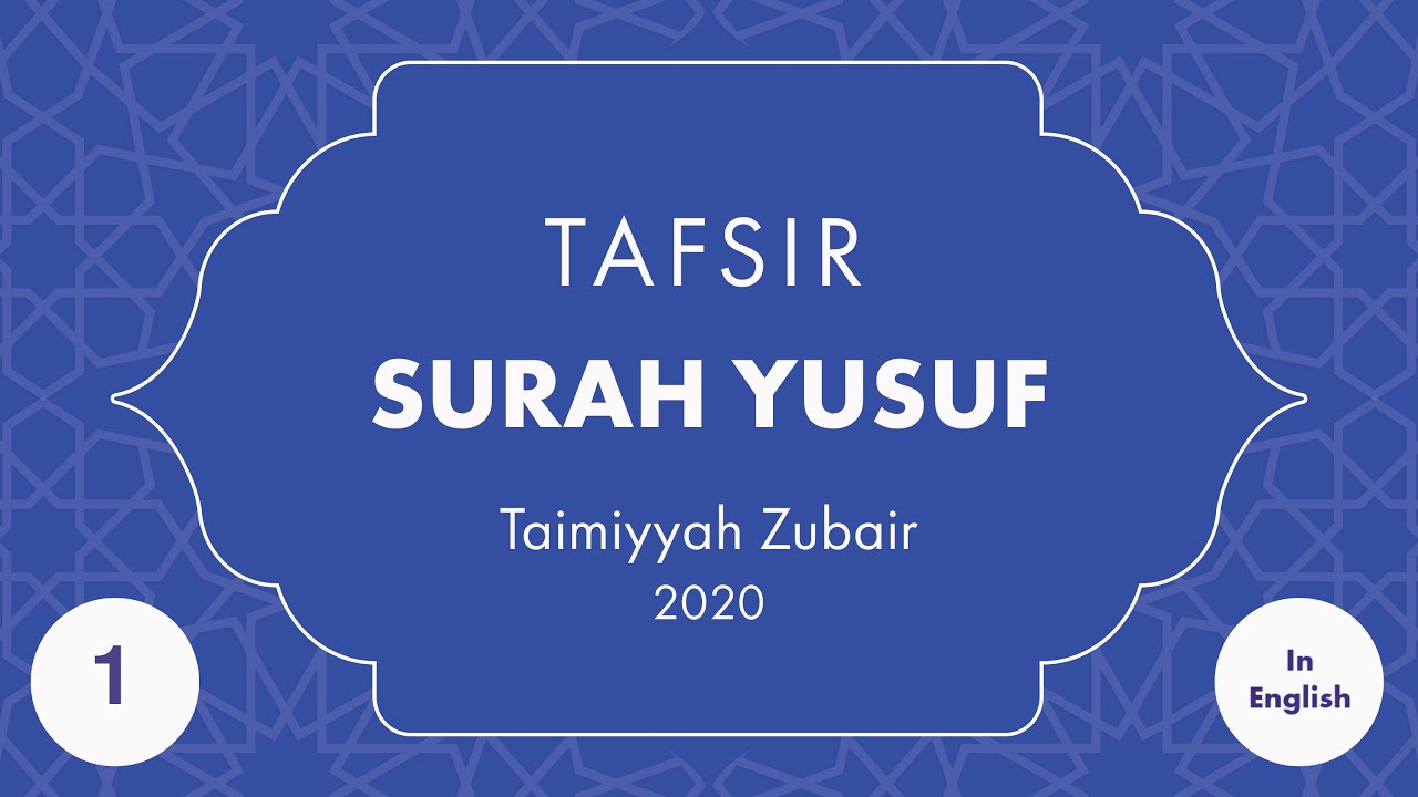Tafsir Surah Yusuf (Part 1: Introduction, 12:1-7) - Taimiyyah Zubair