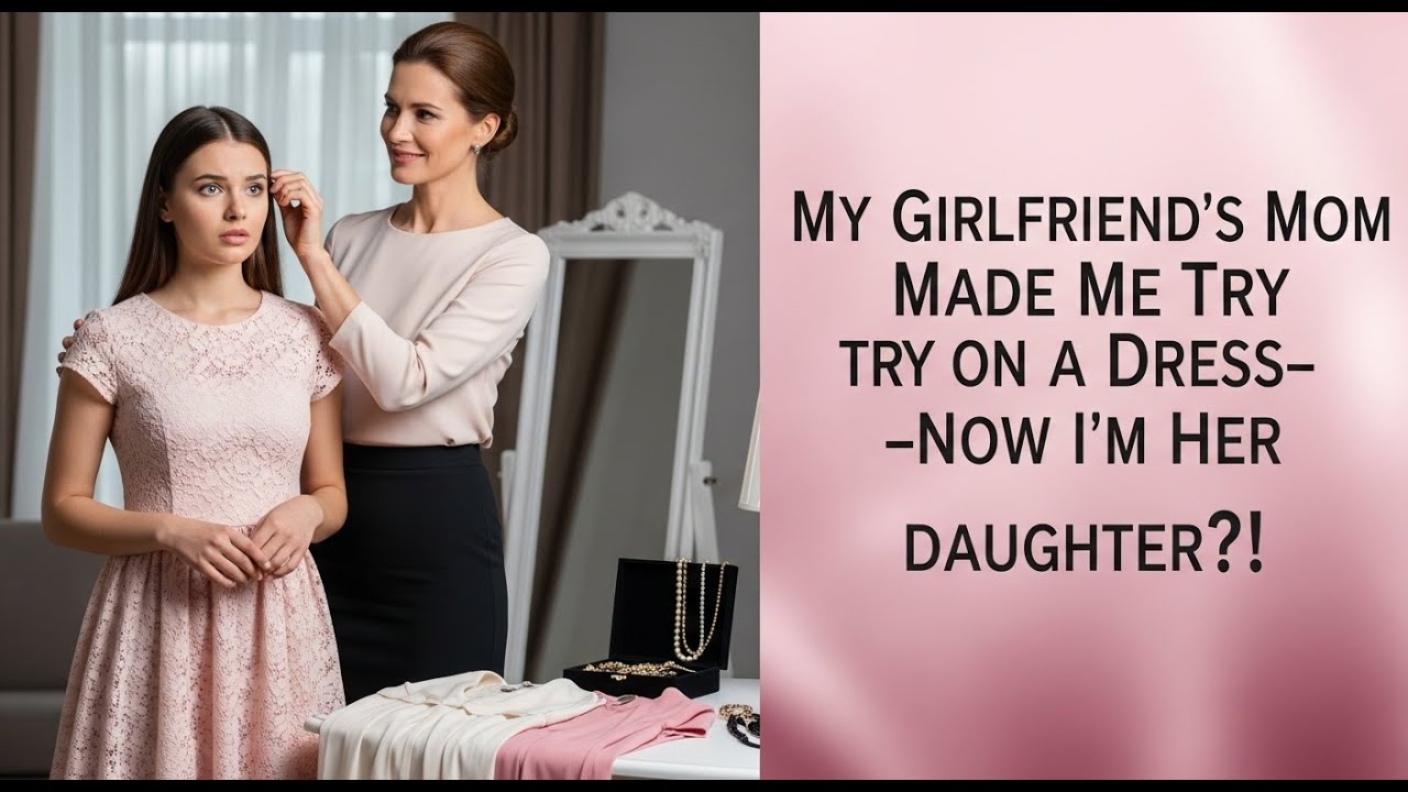 My Girlfriend’s Mom Made Me Try on a Dress—Now I’m Her Daughter ! MTF story (male to female)