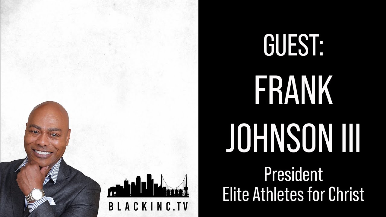 Frank Johnson III the President Elite Athletes for Christ | The BlackInc.TV Podcast with Tony Beaman