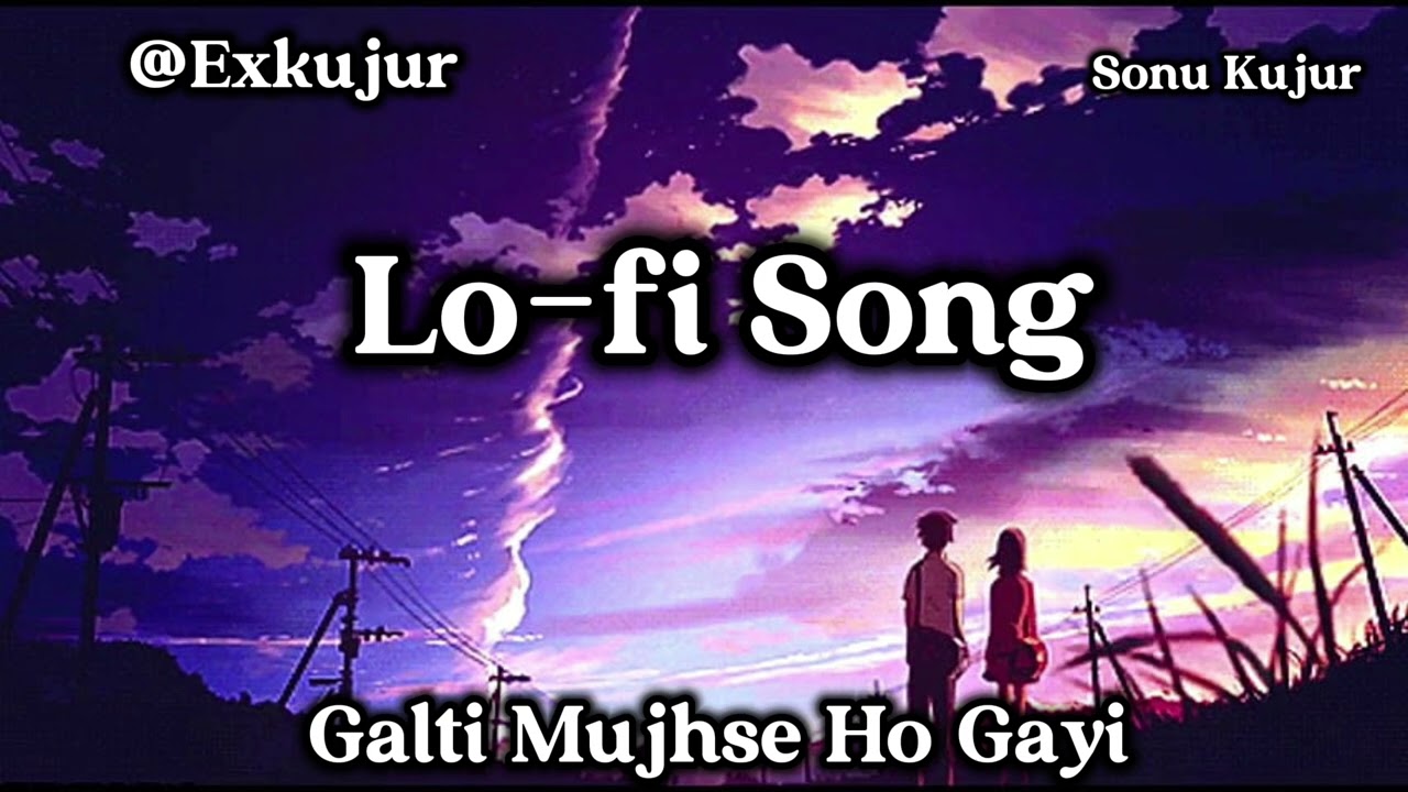 Galti Mujhse Ho Gayi (Slowed-Reverd) Sonu.kujur !! 
