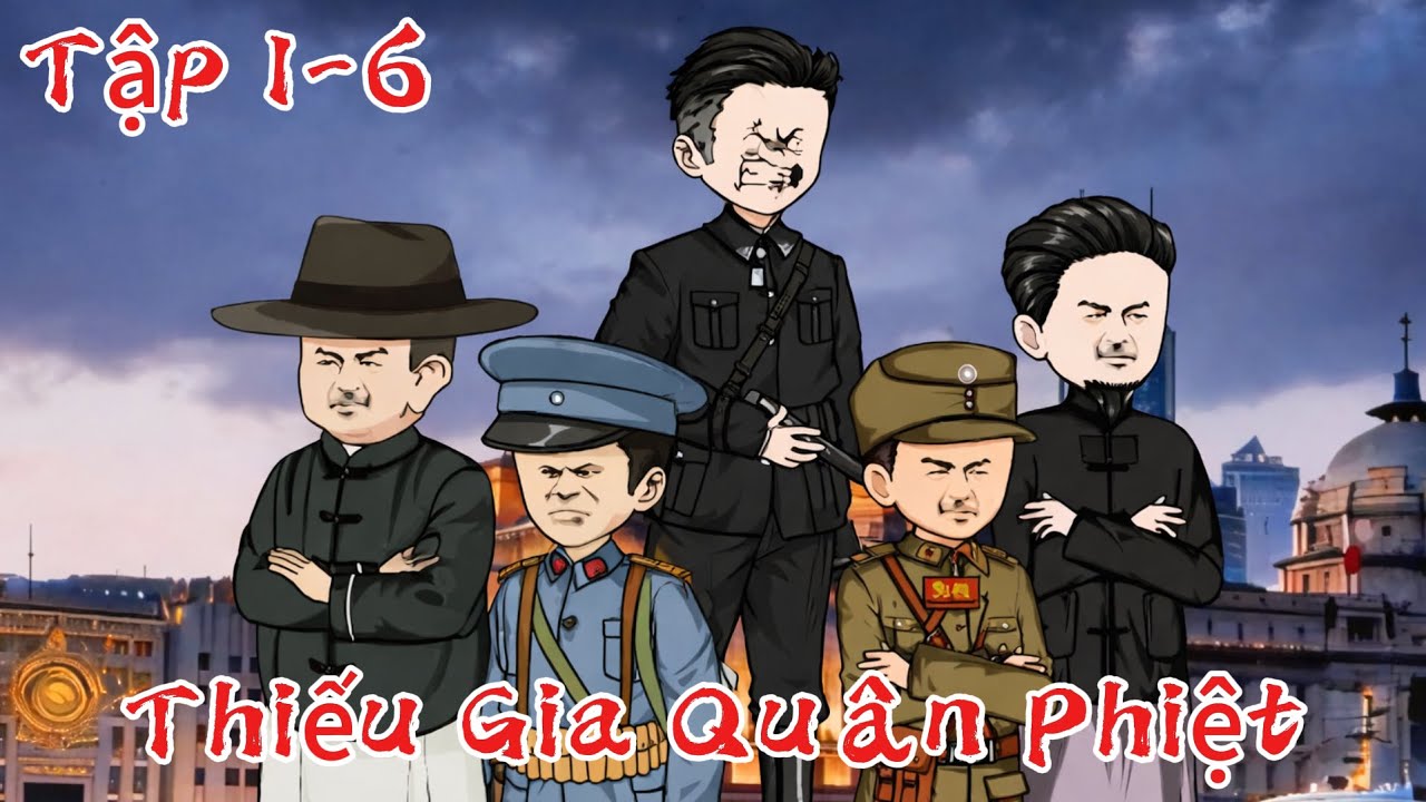 FULL [1-6]. Thiếu Gia Quân Phiệt : Xuyên không vào người Lư Tiểu Gia, ta cầm trùm Thượng Hải