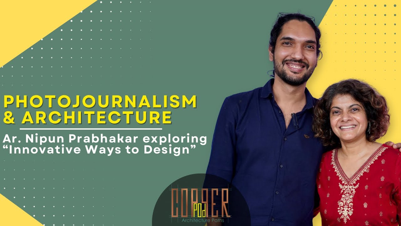Photojournalism & Architecture | Ar. Nipun Prabhakar | Ar. Rupali Gupte | Copperpod Ep 21