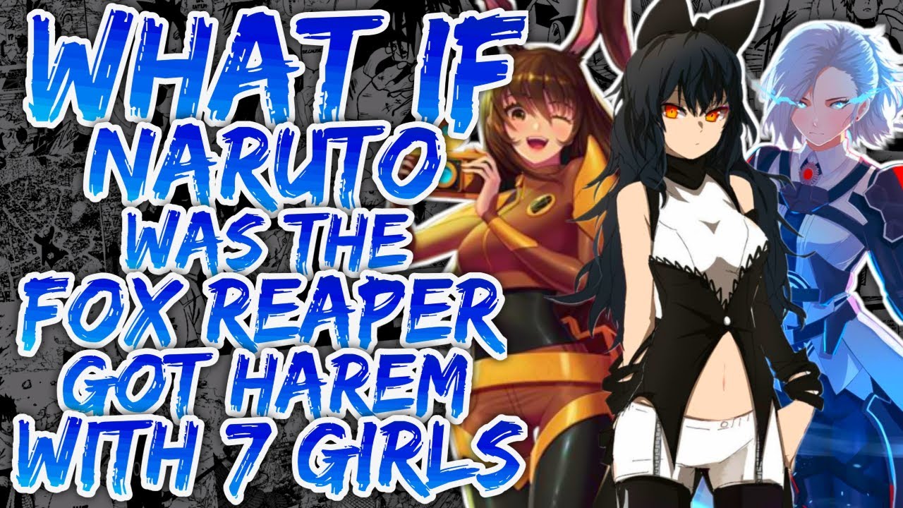 What if Naruto was the Fox Reaper and Got Harem with 7 Girls? | PART 1