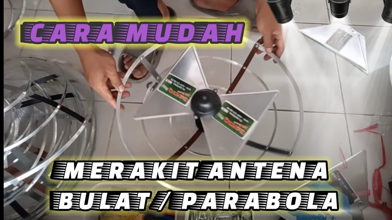 CARA MUDAH MERAKIT ANTENA BULAT / PARABOLA