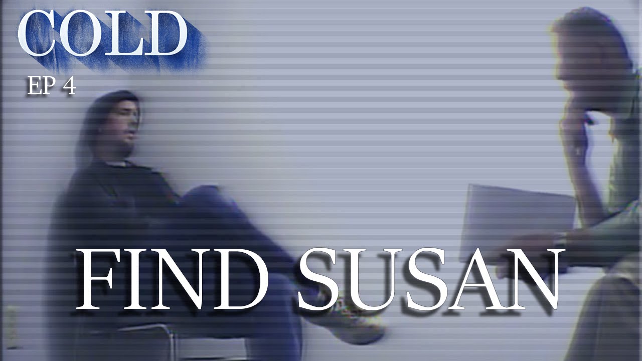 Cold Ep 4 Find Susan