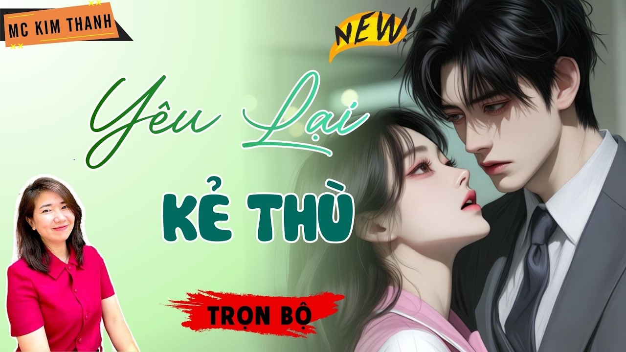 Truyện Ngôn Tình Official: Yêu Lại Kẻ Thù | MC Kim Thanh Diễn Đọc Hay Lắm