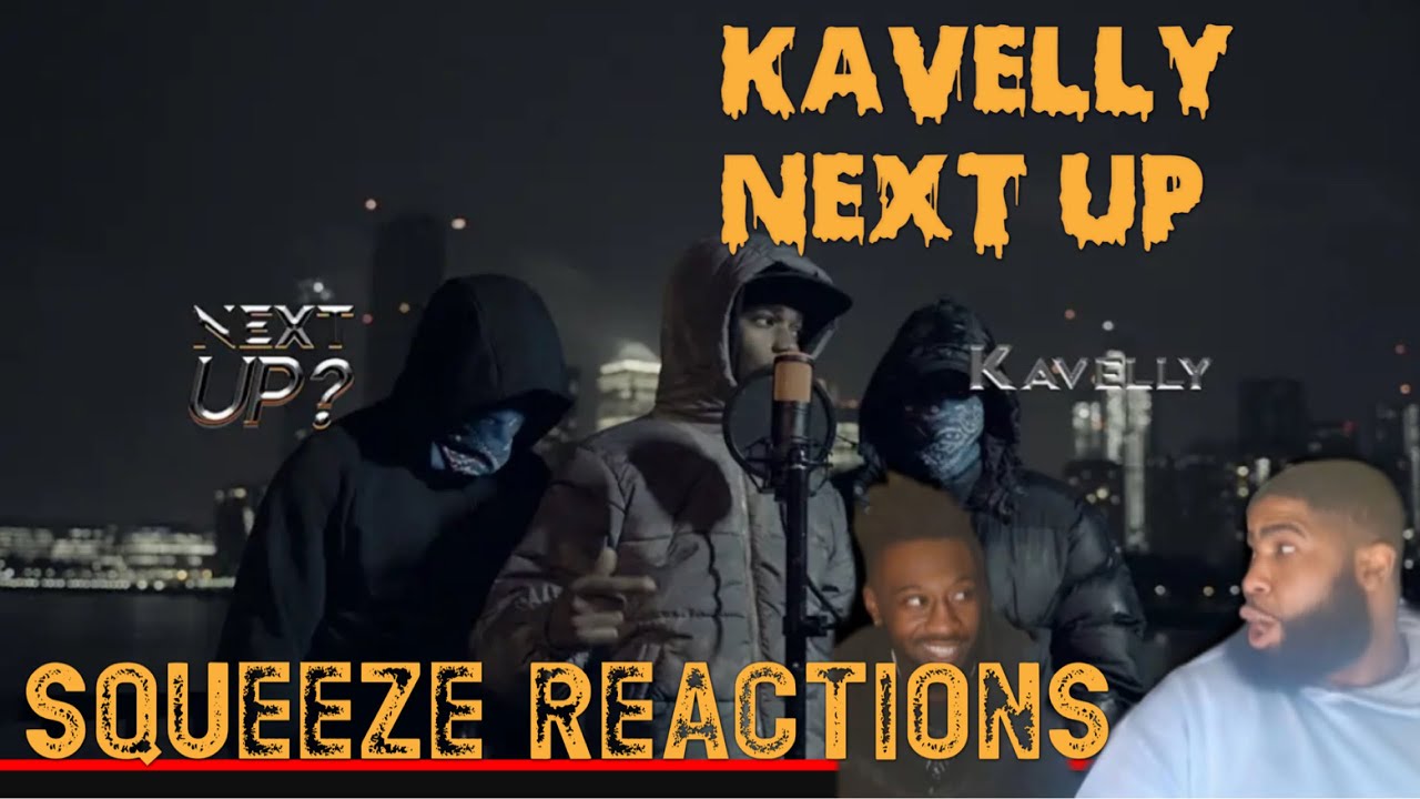 Kavelly - Next Up ? | Squeeze Reactions