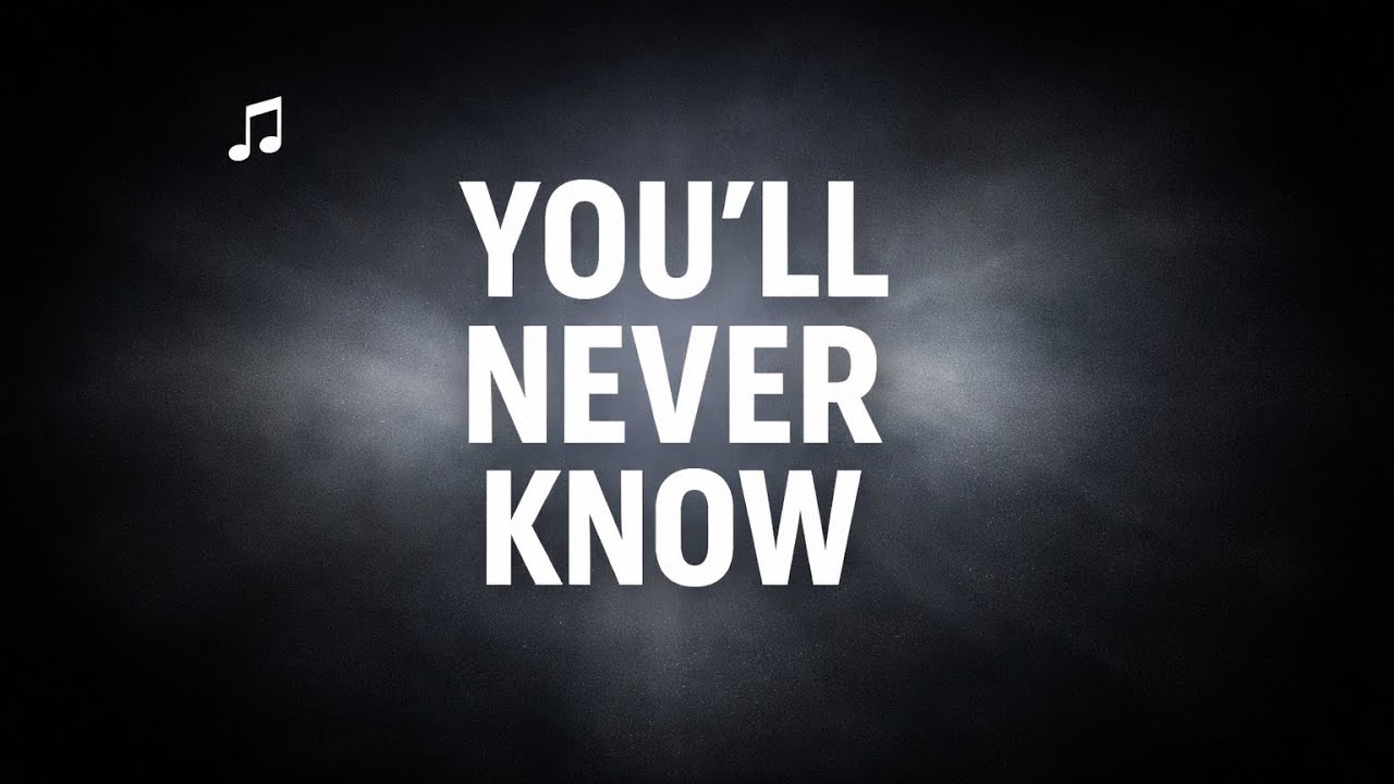 You’ll never know 