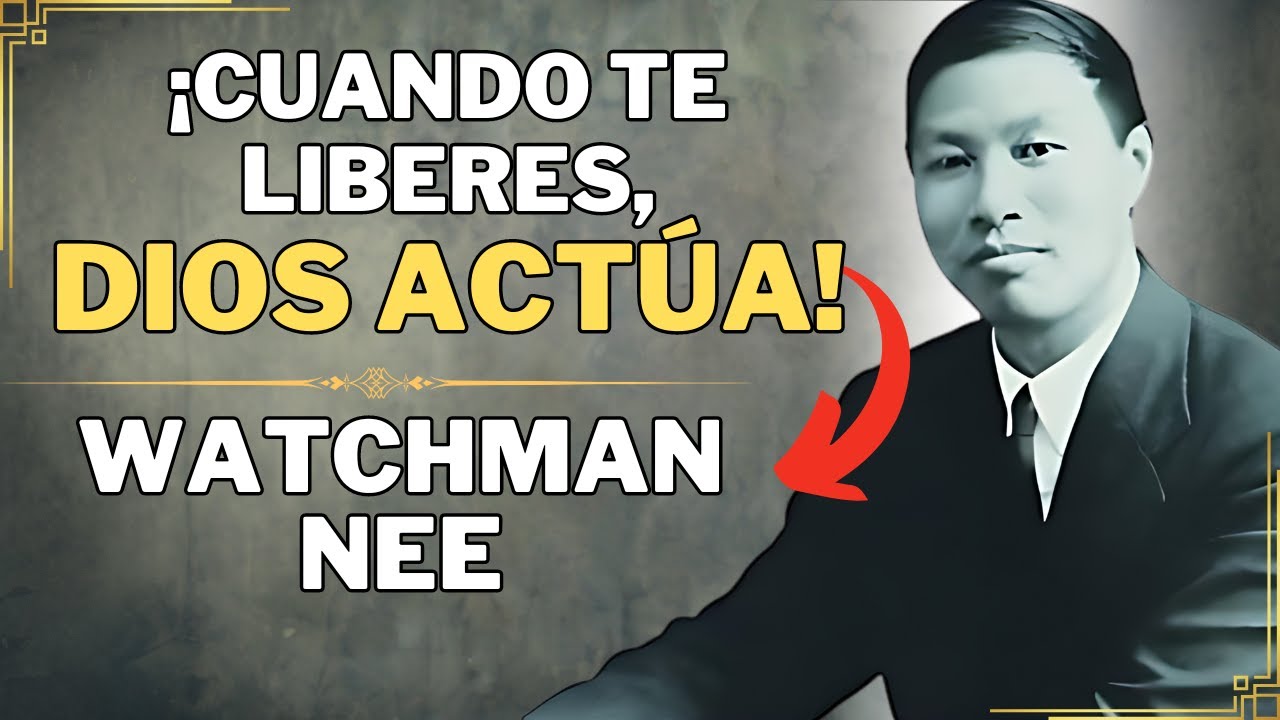 ¡EL PODER DE DIOS SÓLO SE MANIFESTA CUANDO LIBERAS EL CONTROL! - WATCHMAN NEE