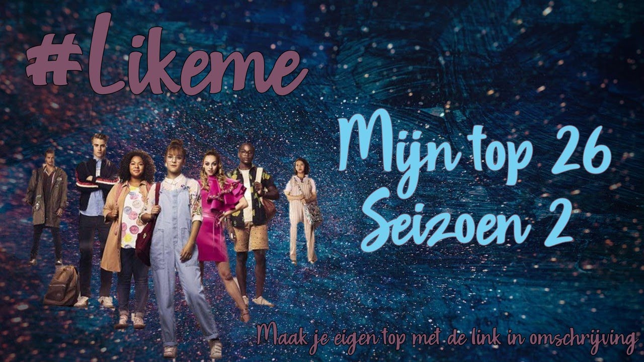 #Likeme - seizoen 2 - Mijn top 26!