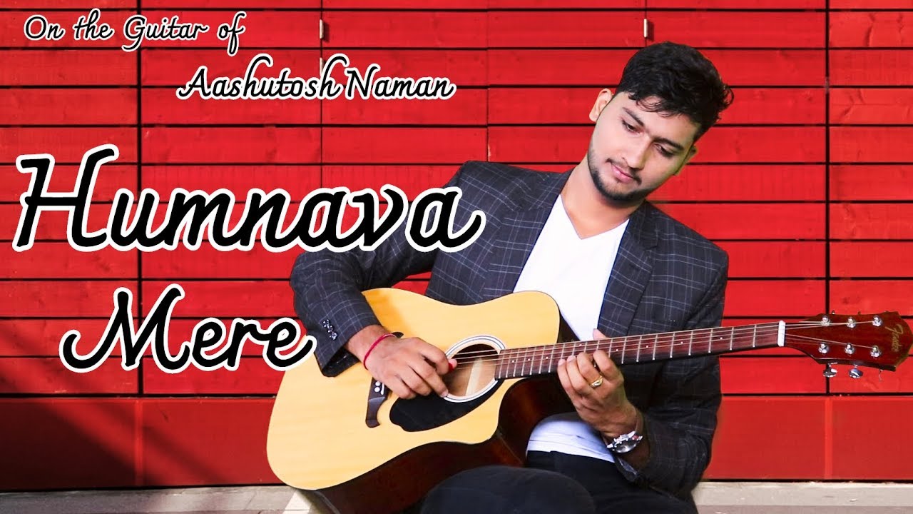 Humnava Mere | Jubin Nautiyal | Guitar Instrumental | Aashutosh Naman