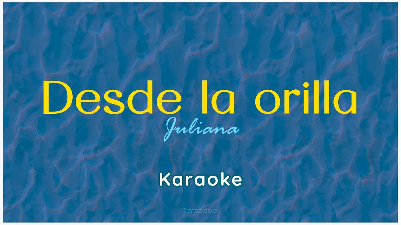 Desde la Orilla - Juliana KARAOKE