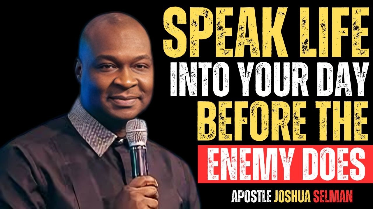 SPEAK LIFE INTO YOUR DAY BEFORE THE ENEMY DOES | APOSTLE JOSHUA SELMAN
