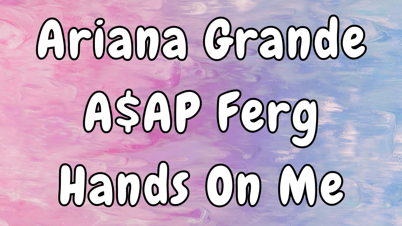 Ariana Grande - Hands On Me (Lyrics) ft. A$AP Ferg