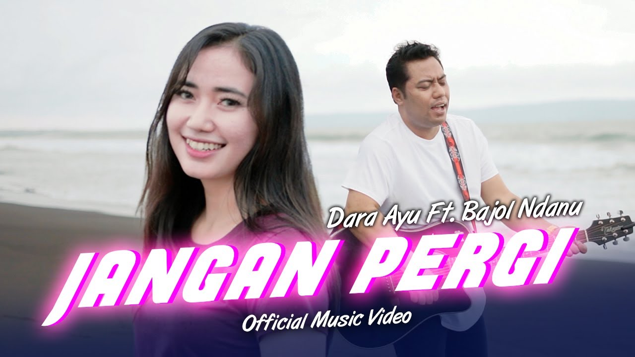 Dara Ayu Ft. Bajol Ndanu - Jangan Pergi (Official Music Video)