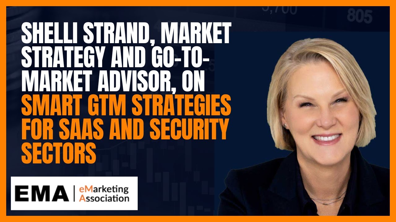 Shelli Strand, Market Strategy and Go-To-Market Advisor, on Smart Strategies for SaaS and Security