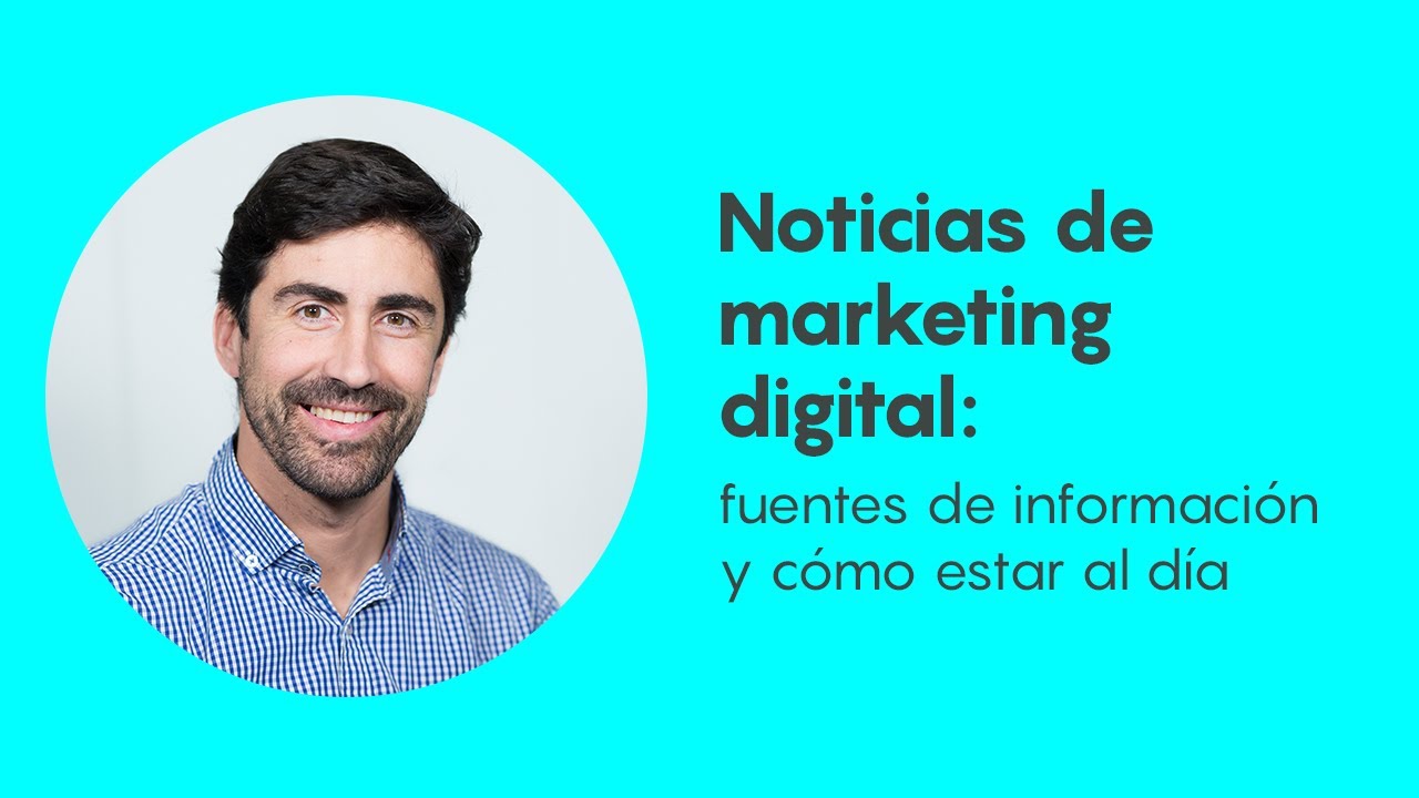 Noticias de marketing digital: fuentes y c&oacute;mo estar al d&iacute;a