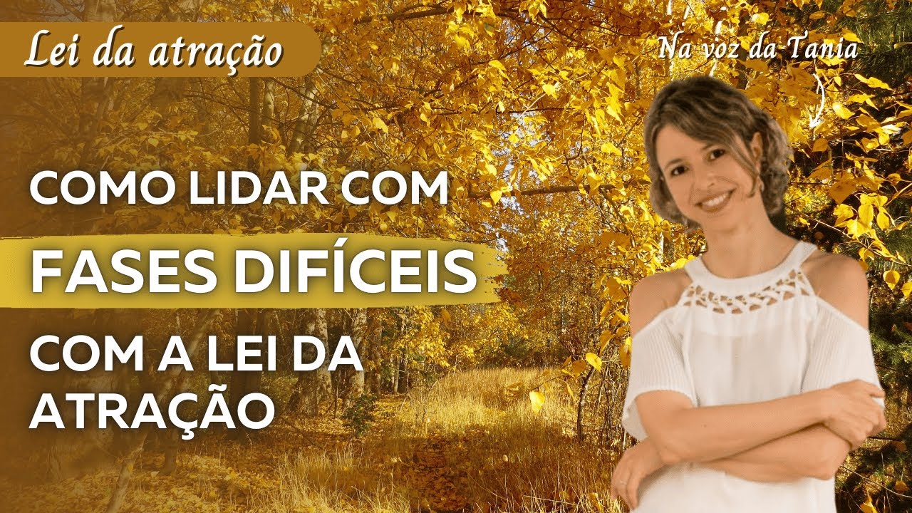 Como lidar com fases difíceis com a Lei da Atração