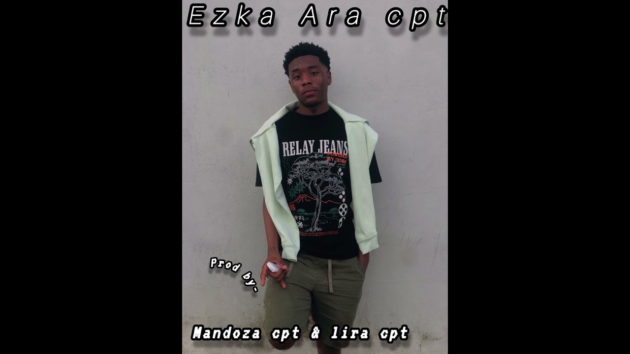 Ezka ara cpt _mandoza cpt ft lira cpt 