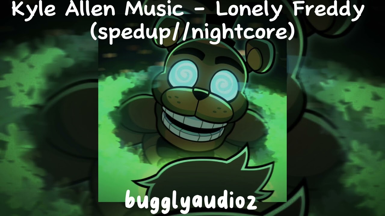 Kyle Allen Music - Lonely Freddy (spedup//nightcore)