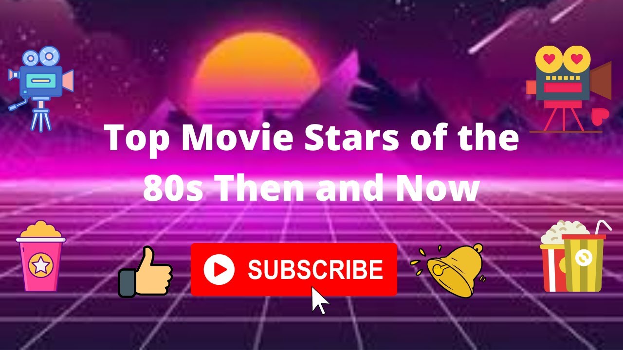 Top Movie Stars of the 80s Then and Now