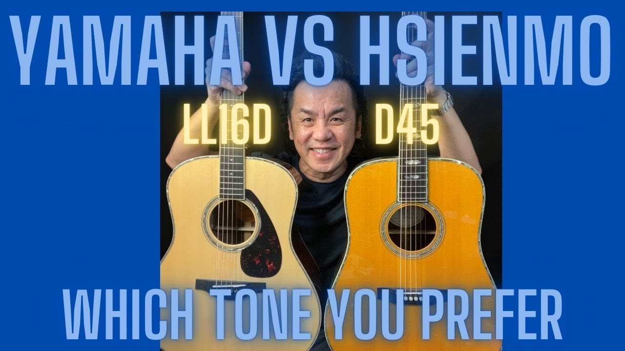 YAMAHA VS HSIENMO- LL16D VS D45 - TONAL DIFFERENCES