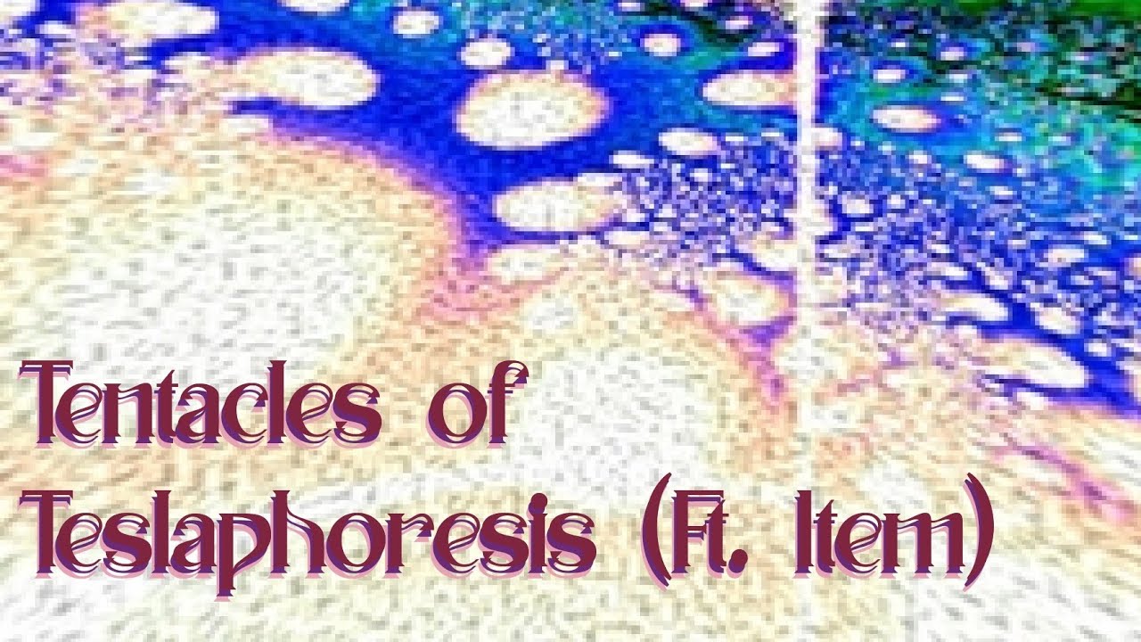 Tentacles of Teslaphoresis (Ft. iiitem)