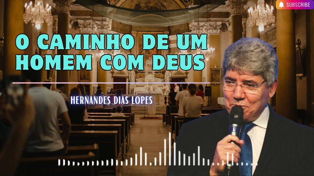 O CAMINHO DE UM HOMEM COM DEUS   Hernandes Dias Lopes