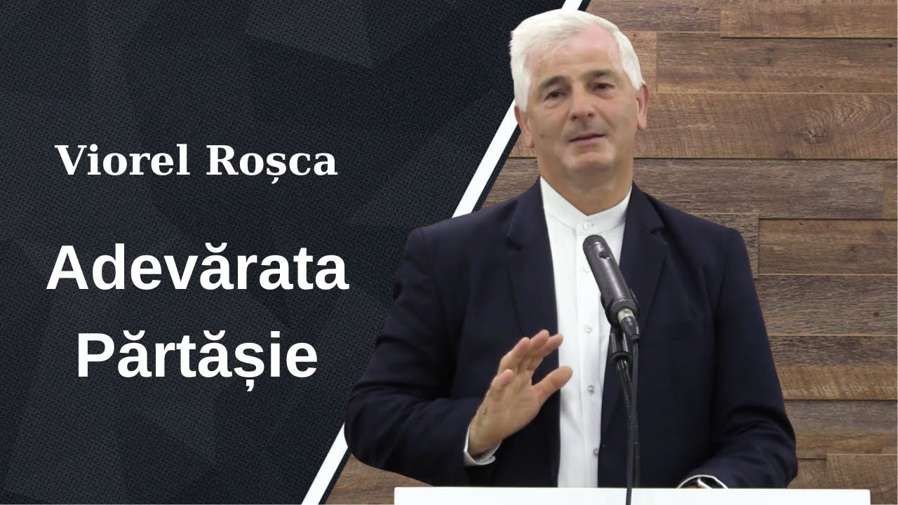 Viorel Roșca | Adevărata Părtășie | Predică