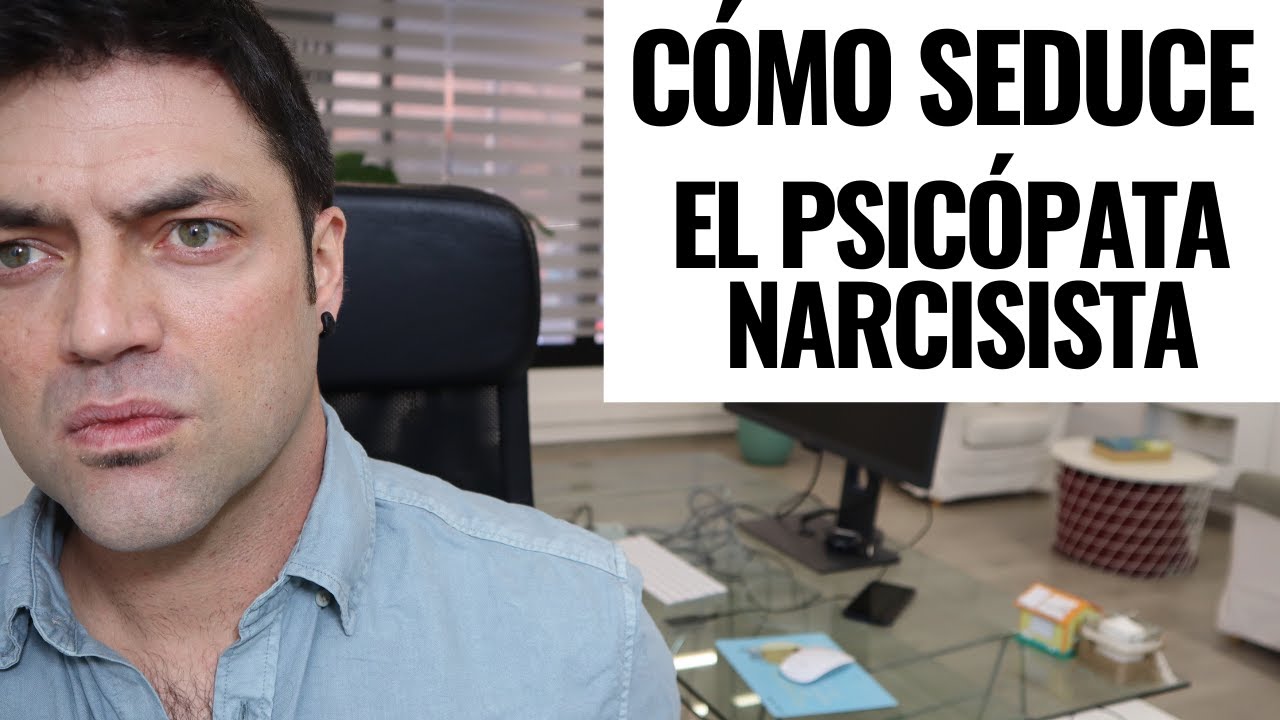 Cómo Seduce El Psicópata Narcisista; Cómo Diferenciar Una Seducción Sana De Una P.Narcisista
