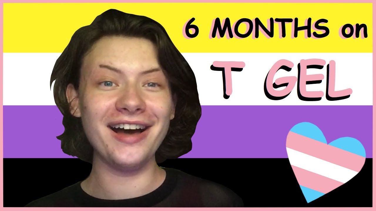 6 Months On T Gel - Trans & Nonbinary - Testosterone Update