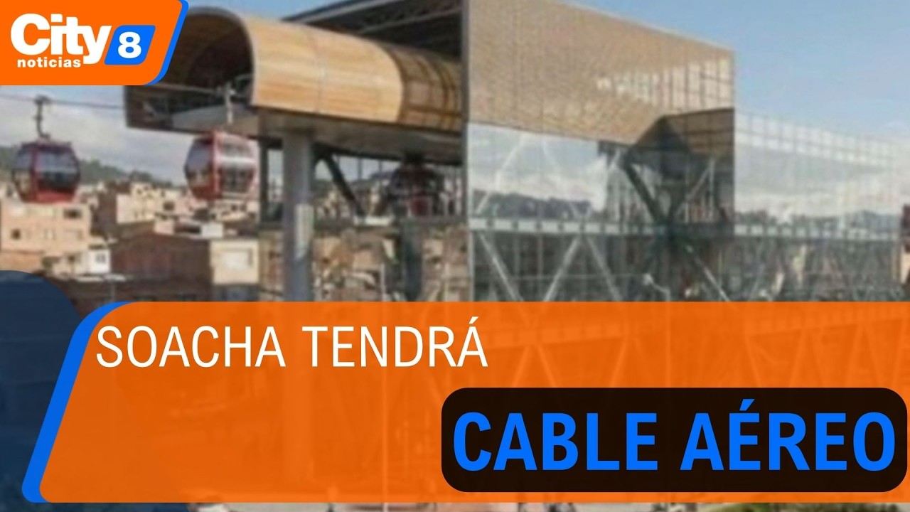 Soacha tendrá cable aéreo: Gobernador de Cundinamarca revela trazado y estaciones | CityTv