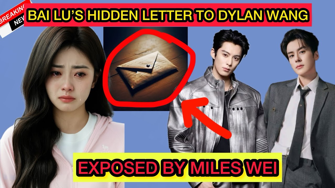 Miles Wei Found Bai Lu’s Secret Letter to Dylan Wang — What He Read Changed Everything #mileswei 