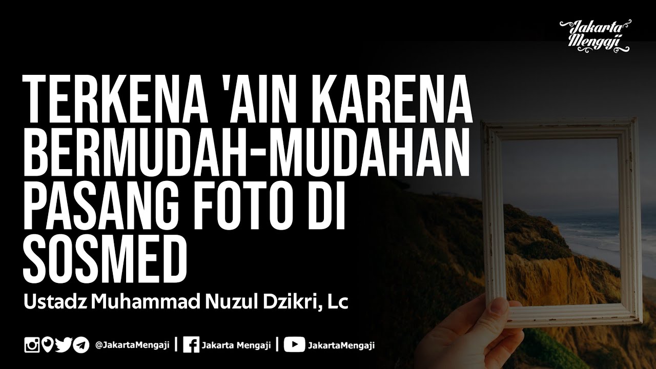 Terkena 'Ain Karena Bermudah-Mudahan Pasang Foto Di Sosmed - Ustadz Muhammad Nuzul Dzikri, Lc