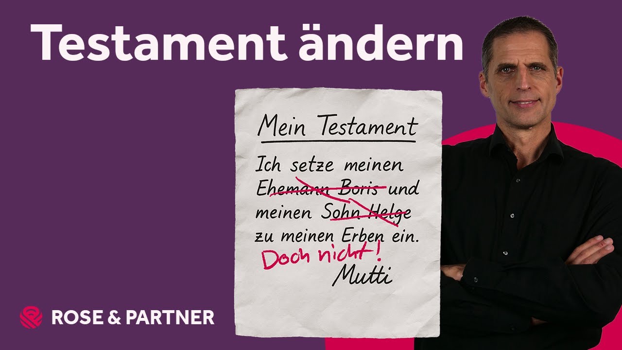 Testament ändern – wann und wie möglich? (Fachanwälte ROSE & PARTNER)