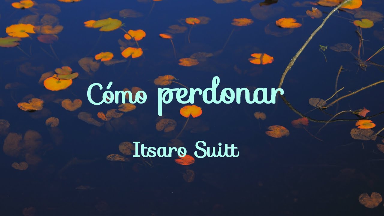 Cómo perdonar - Ítsaro Suitt UCDM