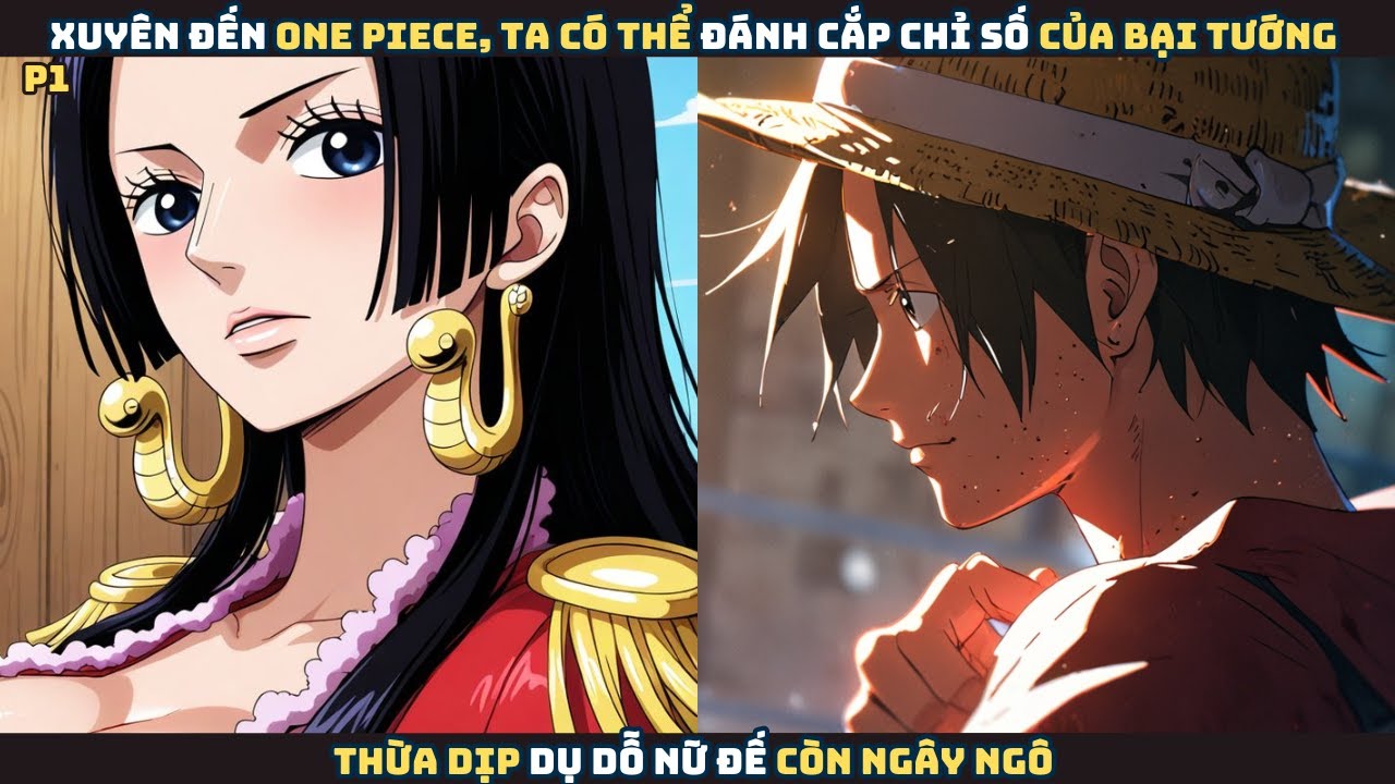 Xuyên đến One piece, ta có thể đánh cắp chỉ số của bại tướng, thừa dịp dụ dỗ nữ đế còn ngây ngô - P1