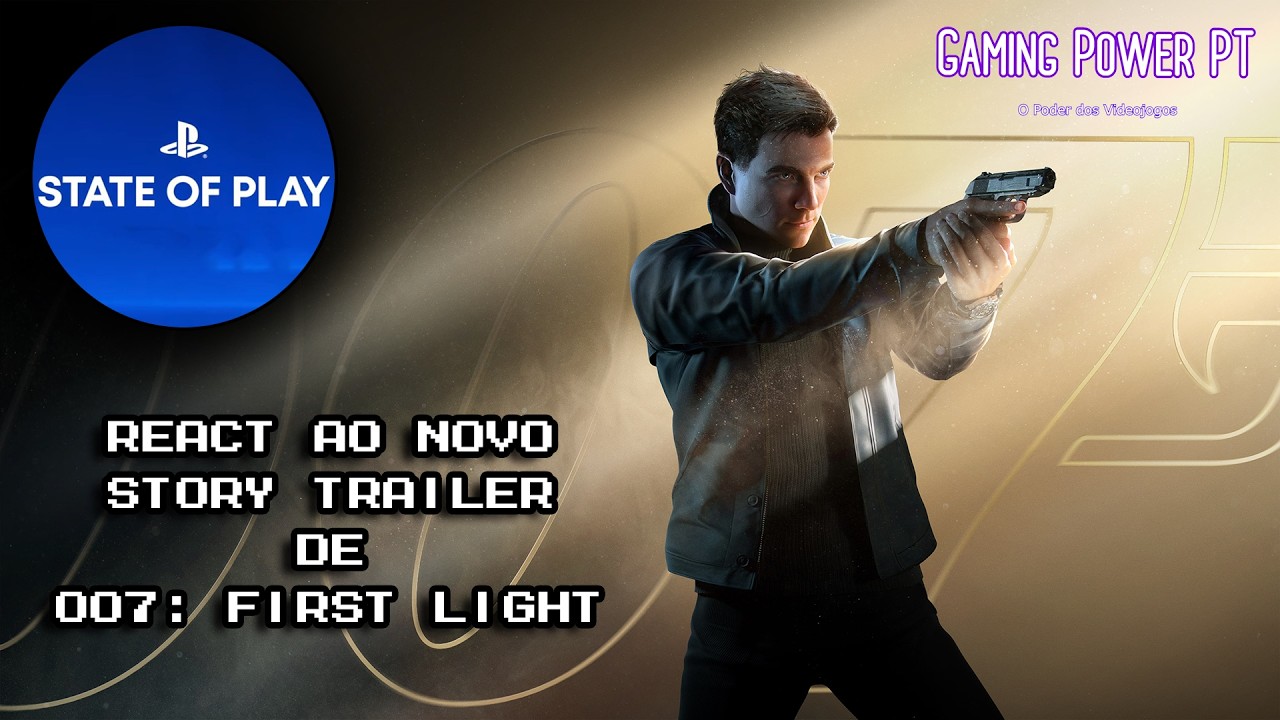 React - State of Play - Story Trailer de 007: First Light ⛐