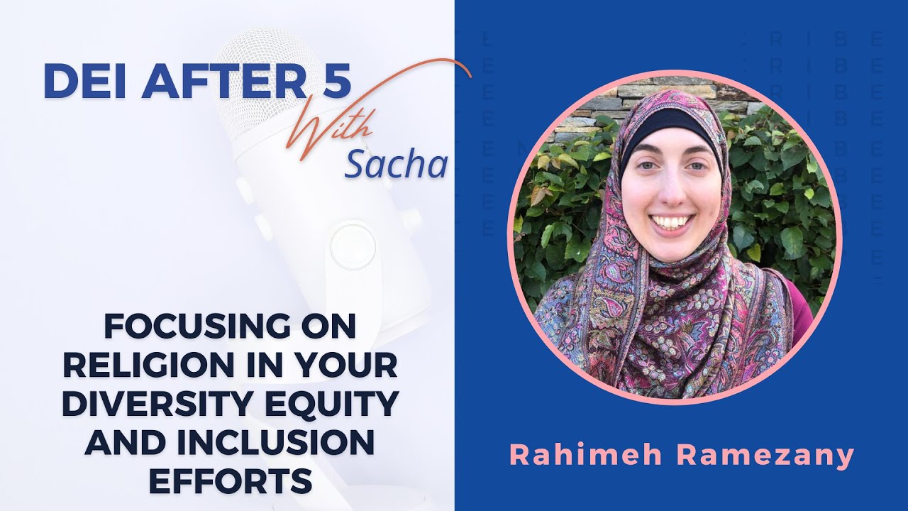 Focusing on Religion in Your DEI Efforts w/ Rahimeh Ramezany