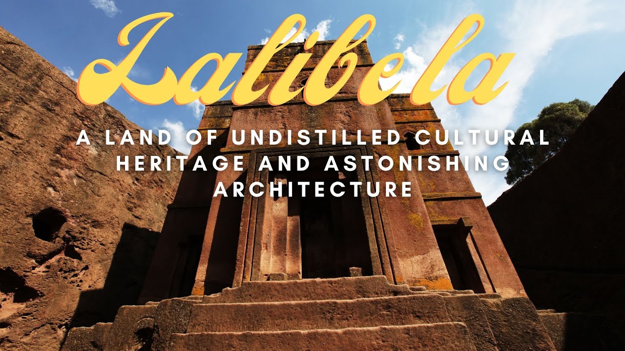 Lalibela: A Land of Undistilled Cultural Heritage and Astonishing Architecture #history