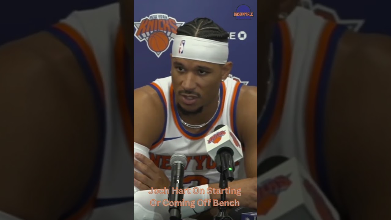 Knicks Media Day Josh Hart On Starting Or Coming Off The Bench