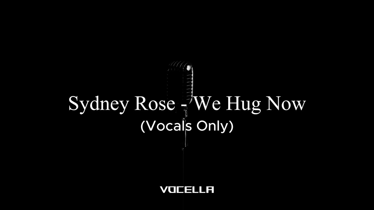 Sydney Rose - We Hug Now (Acapella/Vocals Only)